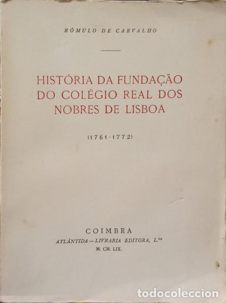 Libros antiguos: CARVALHO. (R&oacute;mulo de) - HIST&Oacute;RIA DA FUNDA&Ccedil;&Atilde;O DO COL&Eacute;GIO REAL DOS NOBRES DE LISBOA. [1761-1772]