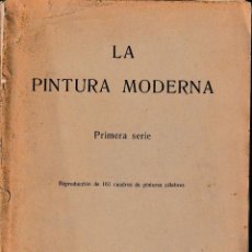 Libros antiguos: LA PINTURA MODERNA. PRIMERA SERIE. (CIRCA 1930) SIN USAR, DAÑADO. Lote 127760011