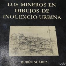 Libros antiguos: LOS MINEROS EN DIBUJOS DE INOCENCIO URBINA. RUBEN SUAREZ.