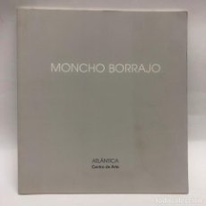 Libros antiguos: CATALOGO ARTE - EXPOSICIÓN MONCHO BORRAJO - ATLÁNTICA CENTRO DE ARTE / N-8317