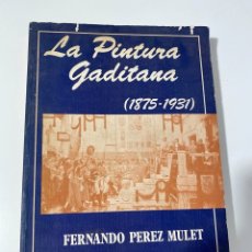 Libros antiguos: LA PINTURA GADITANA 1875-1931. FERNANDO PEREZ MULET. CORDOBA, 1983. PAGS: 307. Lote 182882018