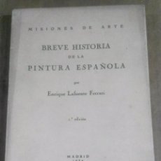 Libros antiguos: ENRIQUE LAFUENTE FERRARI, BREVE HISTORIA DE LA PINTURA ESPAÑOLA, MISIONES DE ARTE, MADRID, 1934. Lote 189962278