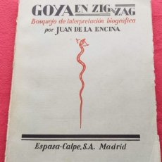 Libros antiguos: LIBRO GOYA EN ZIGZAG. JUAN DE LA ENCINA. ESOASA-CALPE,S.A. MADRID 1928. Lote 196168875