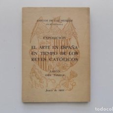 Libros antiguos: LIBRERIA GHOTICA. EL ARTE EN ESPAÑA EN TIEMPO DE LOS REYES CATÓLICOS.SALÓN DEL TINELL.1951.