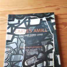 Libros antiguos: CARLES AMILL. PINTURES (1989-1999). NOTES PER UNA RADIOGRAFIA. PERE ANGUERA.. Lote 242005940
