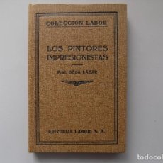 Libros antiguos: LIBRERIA GHOTICA. BELA LAZAR. LOS PINTORES IMPRESIONISTAS. LABOR 1930. MUY ILUSTRADO.