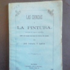 Libros antiguos: LAS CIENCIAS Y LA PINTURA. ESTUDIO DE CRÍTICA CIENTÍFICA. JOSÉ PARADA Y SANTÍN. MADRID, 1875. Lote 316926533