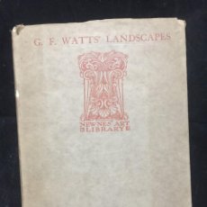 Libros antiguos: THE LANDSCAPES OF GEORGE FREDERICK WATTS BY WALTER BAYES. 1907 ILUSTRACIONES. Lote 321393553