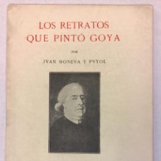 Libros antiguos: LOS RETRATOS QUE PINTÓ GOYA. - MONEVA Y PUYOL, JUAN.. Lote 123220011