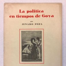 Libros antiguos: LA POLÍTICA EN TIEMPOS DE GOYA. - POZA, JENARO.. Lote 123232574