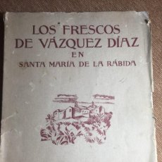 Libros antiguos: LOS FRESCOS DE VAZQUEZ DIAZ EN SANTA MARIA DE LA RABIDA. ESPASA CALPE 1934. Lote 365998201