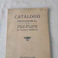 Libros antiguos: CATALOGO PROVISIONAL DE LAS OBRAS DE ARTE LEGADAS AL MUSEO DEL PRADO POR D. PABLO BOSCH. MADRID 1916. Lote 375692939
