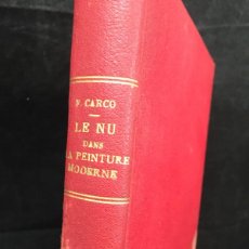 Libros antiguos: LE NU DANS LA PEINTURE MODERNE 1863-1920. FRANCIS CARCO, 1924. EL DESNUDO EN LA PINTURA MODERNA.