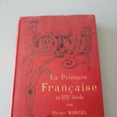 Libros antiguos: LE PEINTURE FRANÇAISE AU XIX SIÈCLE. HENRY MARCEL. Lote 378849629