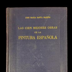 Libros antiguos: LAS CIEN MEJORES OBRAS DE PINTURA ESPAÑOLA. JOSE MA SANTA MARINA. ED. SELECTAS. 1939