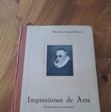 Libros antiguos: IMPRESIONES DEL ARTE. EDIT CIAP. PRIMERA EDICION 1931 MAURICIO LOPEZ-ROBERTS