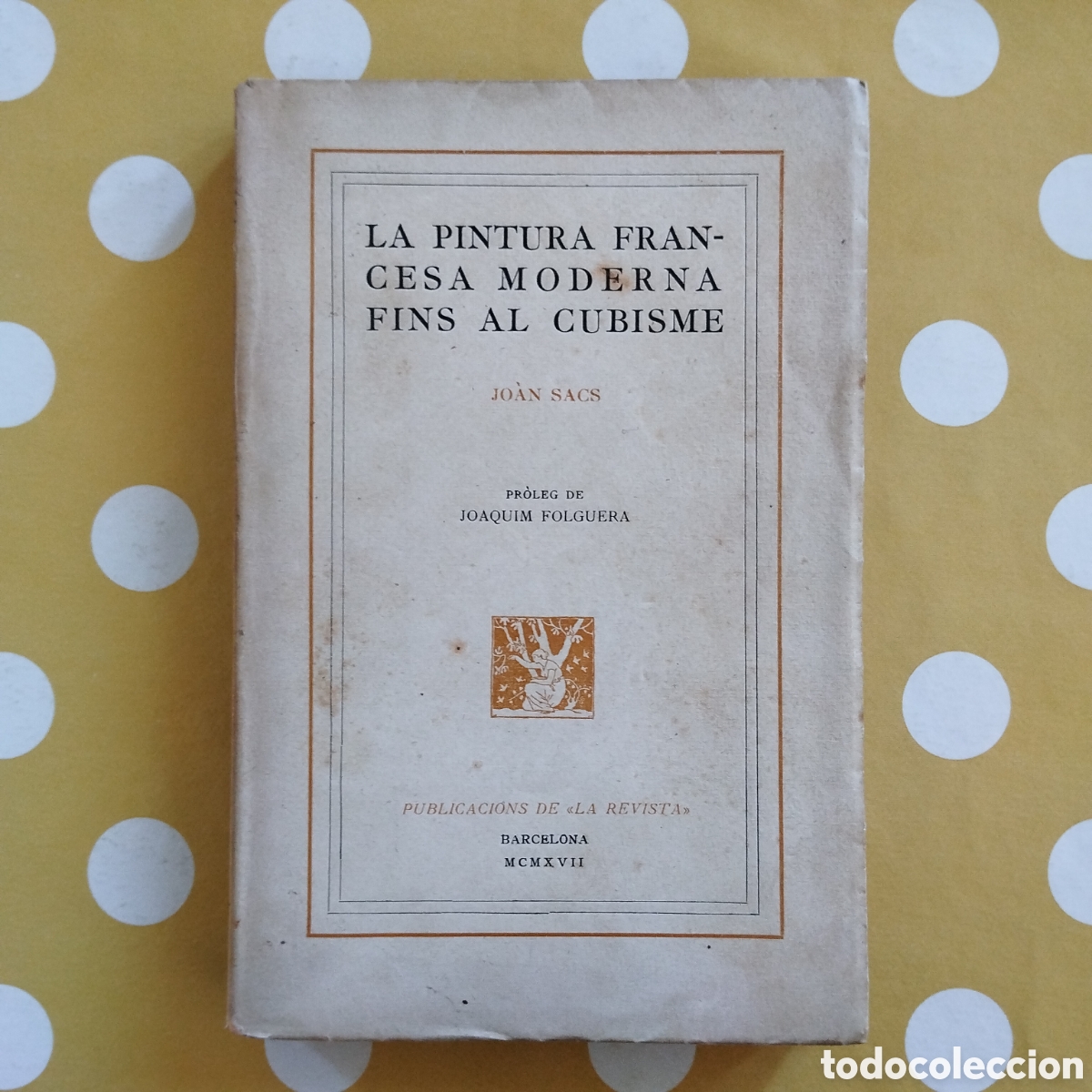 Libros antiguos: LA PINTURA FRANCESA MODERNA FINS AL CUBISME JOAN SACS JOAQUIM FOLGUERA PUBLICACIONS LA REVISTA 1917