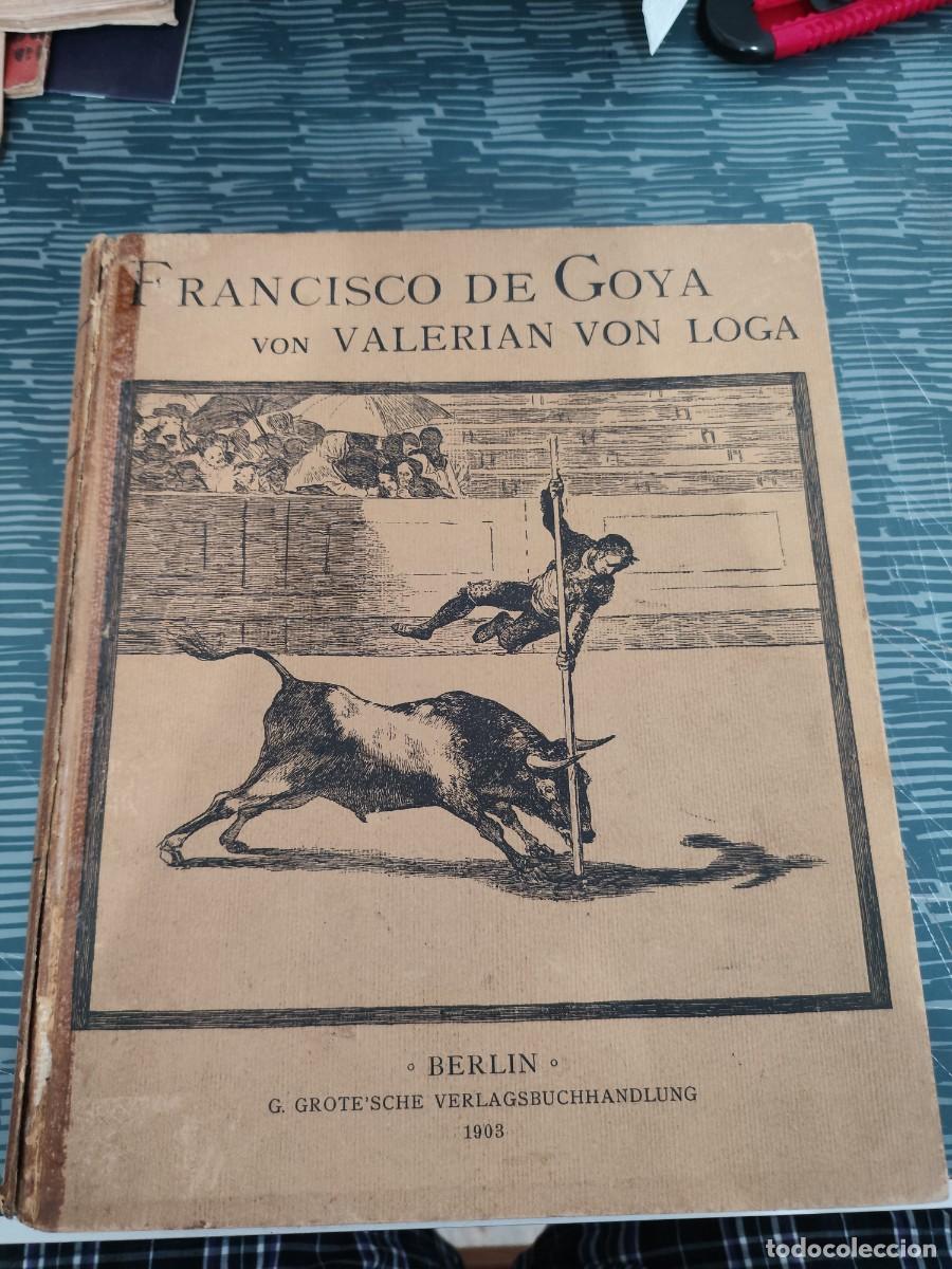 Libros antiguos: FRANCISCO DE GOYA VON VALERIAN VON LOGA,BERLIN,1903,VER FOTOS.