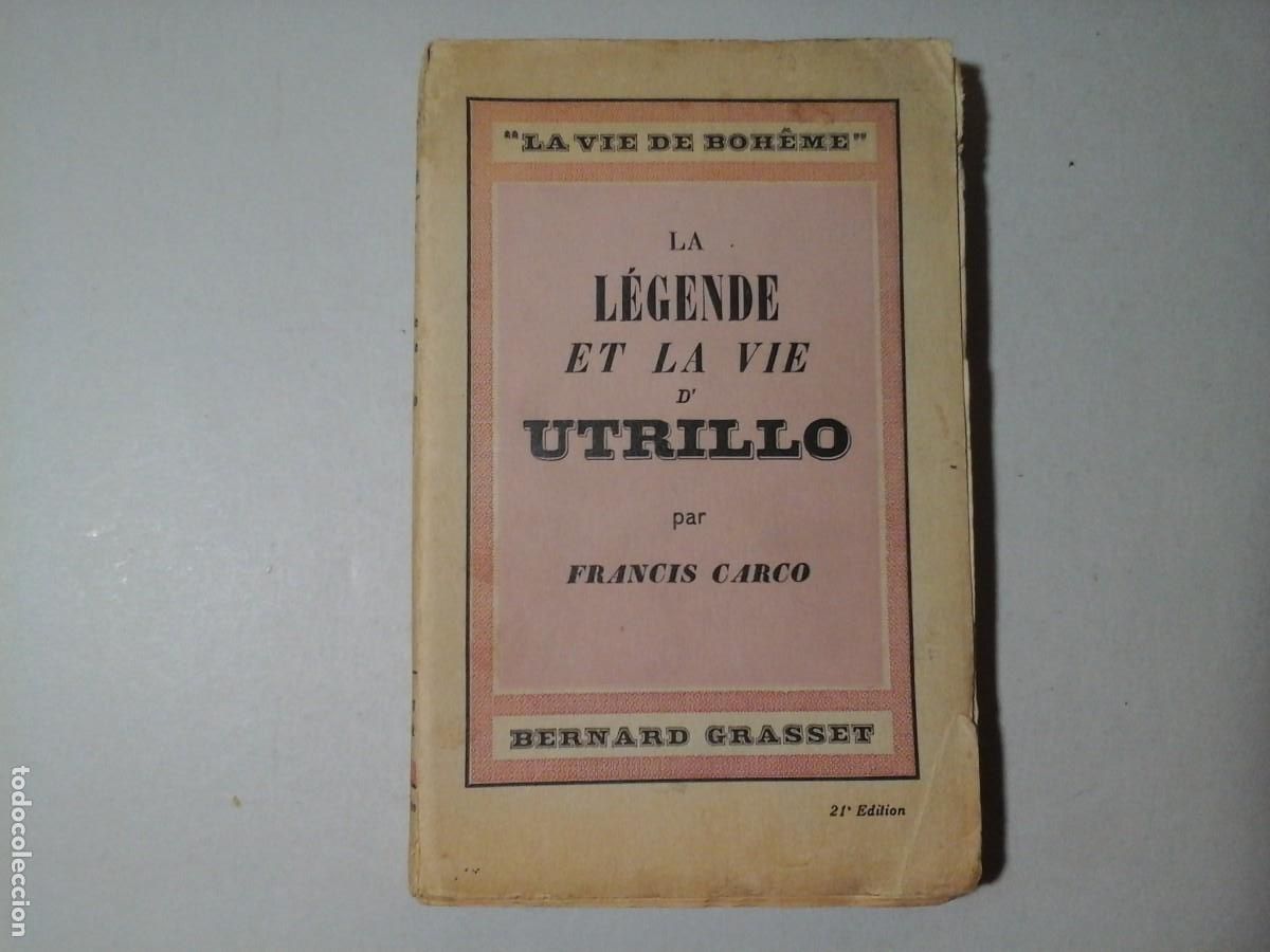 Libros antiguos: FRANCIS CARCO. LA L&Eacute;GENDE ET LA VIE D'UTRILLO. GRASSET 1928. MAURICE UTRILLO. BOHEMIA. PINTURA.