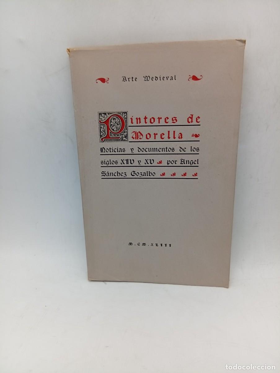 Libros antiguos: PINTORES DE MORELLA. ANGEL SANCHEZ GOZALBO. ARTE MEDIEVAL. CASTELLON. 1943. PAGS : 129.