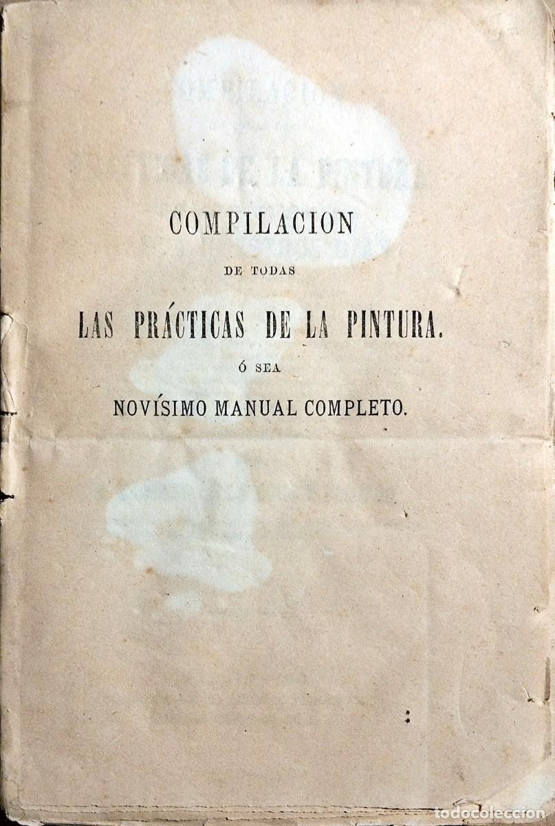 Libros antiguos: COMPILACI&Oacute;N DE TODAS LAS PR&Aacute;CTICAS DE LA PINTURA, DESDE LOS ANTIGUOS GRIEGOS HASTA NUESTROS D&Iacute;AS