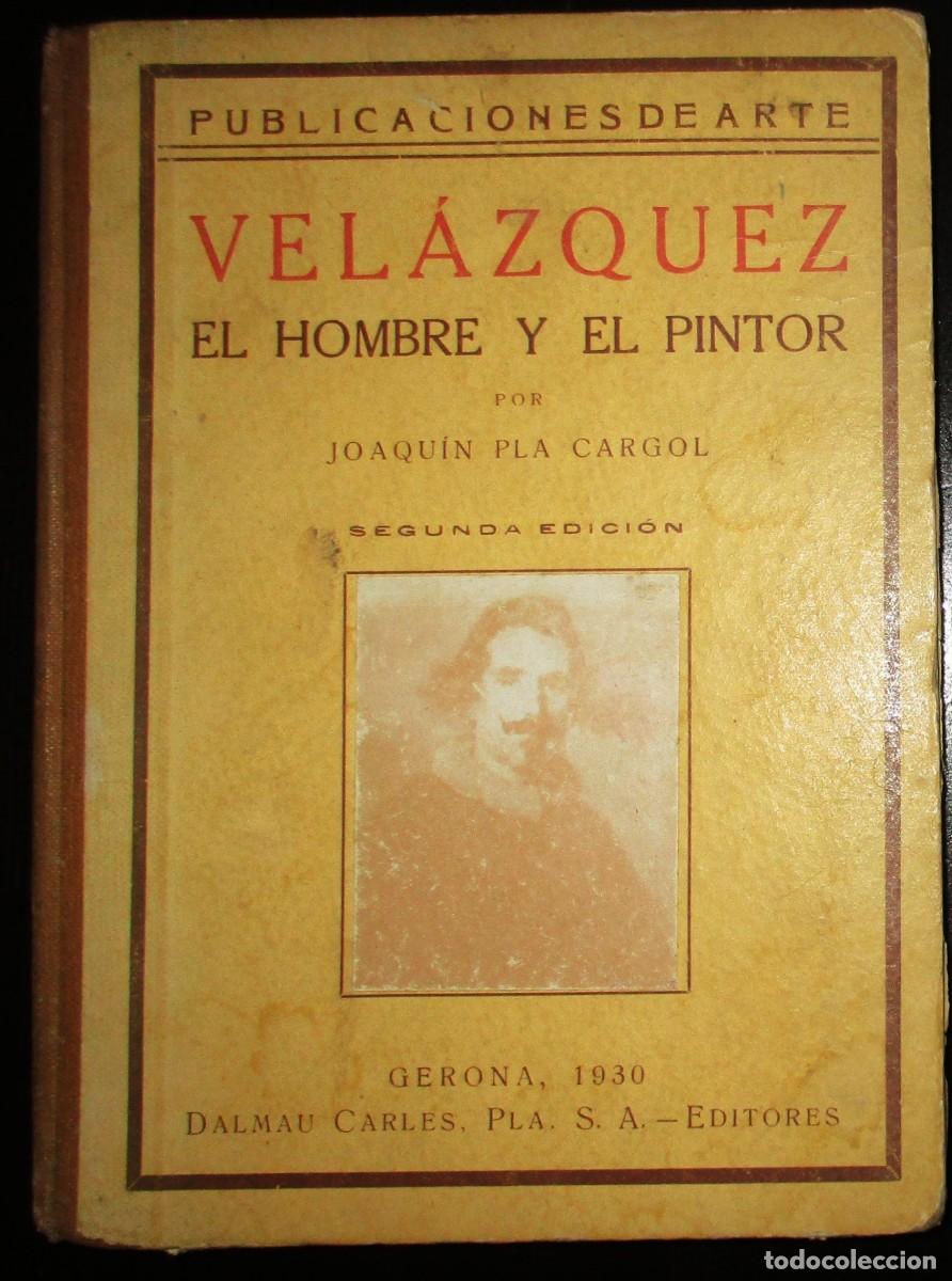 Libros antiguos: VEL&Aacute;ZQUEZ. EL HOMBRE Y EL PINTOR. JOAQU&Iacute;N PLA. GERONA, 1930. PUBLICACIONES DEL ARTE. 2&ordf; EDICI&Oacute;N.
