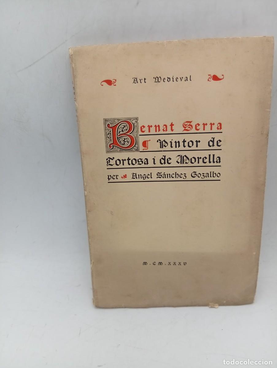 Libros antiguos: BERNAT SERRA, PINTOR DE TORTOSA I DE MORELLA. ANGEL SANCHEZ GOZALBO. 1935. PAGS : 1005. INTONSO.