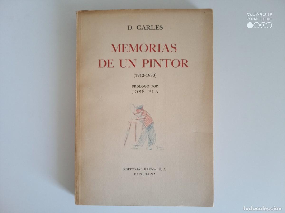 Libros antiguos: D. CARLES. MEMORIAS DE UN PINTOR. 1912-1930. PR&Oacute;LOGO DE JOSEP PLA. 1944.