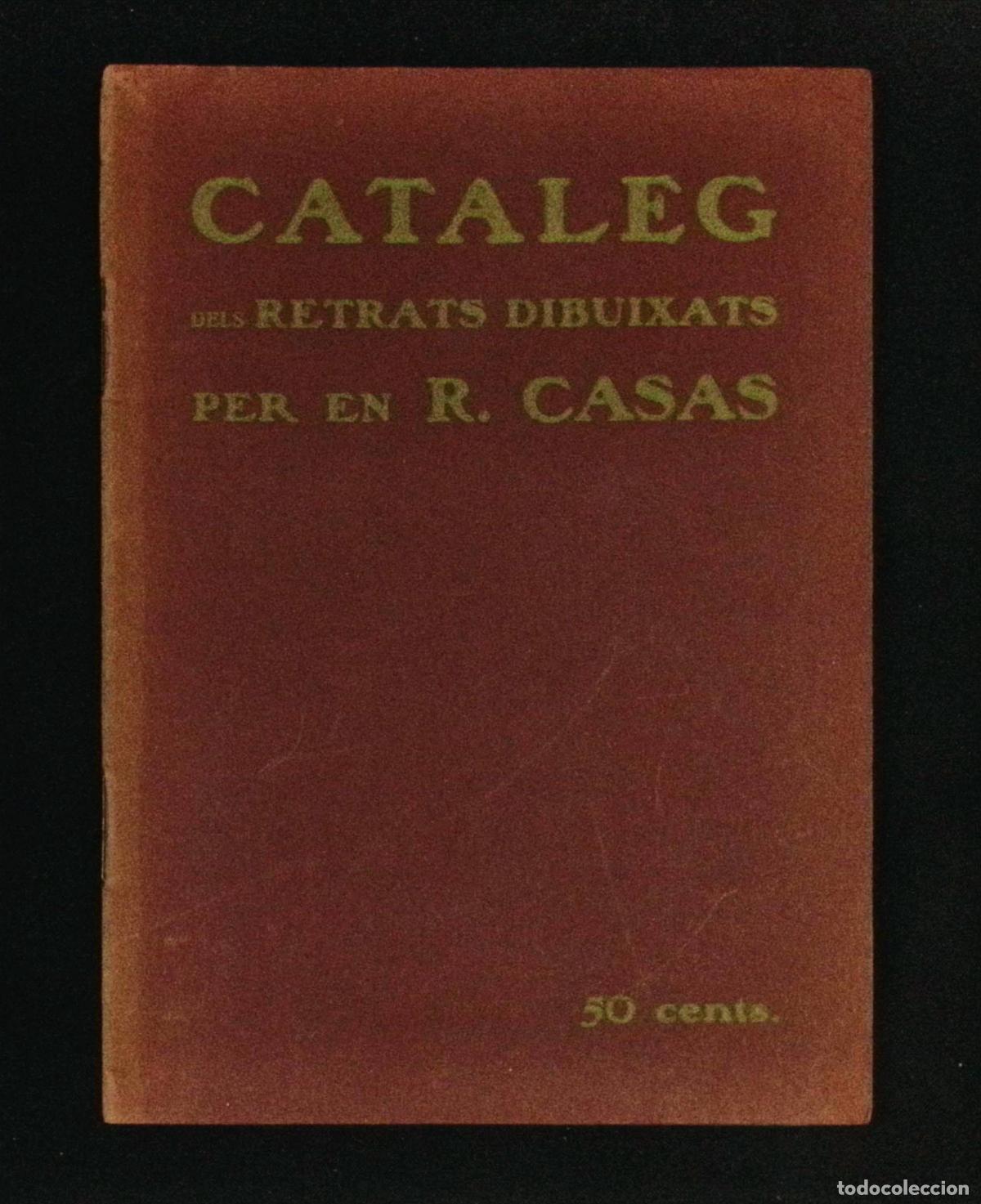 Libros antiguos: CAT&Agrave;LEG DELS RETRATS DIBUIXATS PER EN R. CASAS DELS QUE N'HA FET DONATIU AL MUSEU MUNICIPAL... 1909