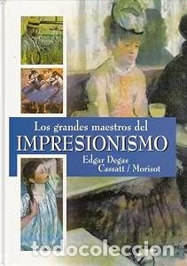 Libros antiguos: Los grandes maestros del impresionismo (Edgar Degas/Cassatt/Morisot) - Club Internacional del Libro