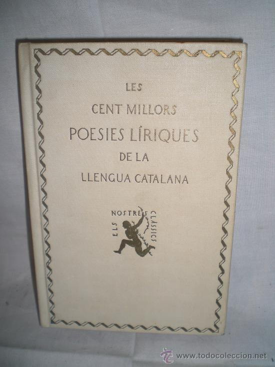 Libros antiguos: 0487- LES CENT MILLORS POESIES LIRIQUES D ELA LLENGUA CATALANA. EDIT. ELS NOSTRES CLASSICS. 1925.