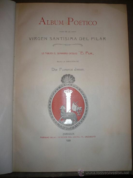 Libros antiguos: Album Po&eacute;tico de la Virgen Sant&iacute;sima del Pilar. 1908.