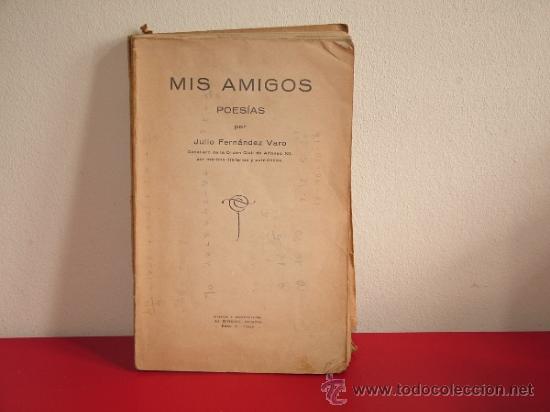 Libros antiguos: mis amigos.poes&iacute;as por julio fernadez varo.Caballero de Alfonso XII.la editorial vizcaina(POESIA BS7