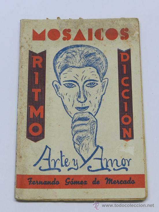 Libros antiguos: ANTIGUO LIBRO MOSAICOS, RITMO DICCION, ARTE Y AMOR, POR FERNANDO GOMEZ DE MERCADO, POESIA, REPUBLICA