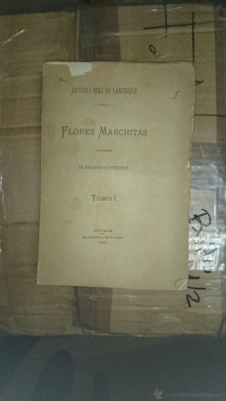 Libros antiguos: ANTONIA D&Iacute;AZ DE LAMARQUE. FLORES MARCHITAS. BALADAS Y LEYENDAS - MARCHENA SEVILLA 1877
