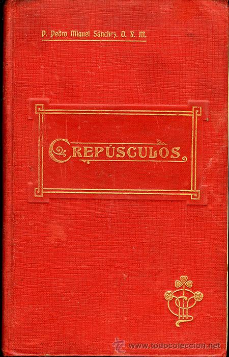 Libros antiguos: Crep&uacute;sculos. Poes&iacute;as Modernas del P. Pedro Miguel S&aacute;nchez, Franciscano. Barcelona, 1915