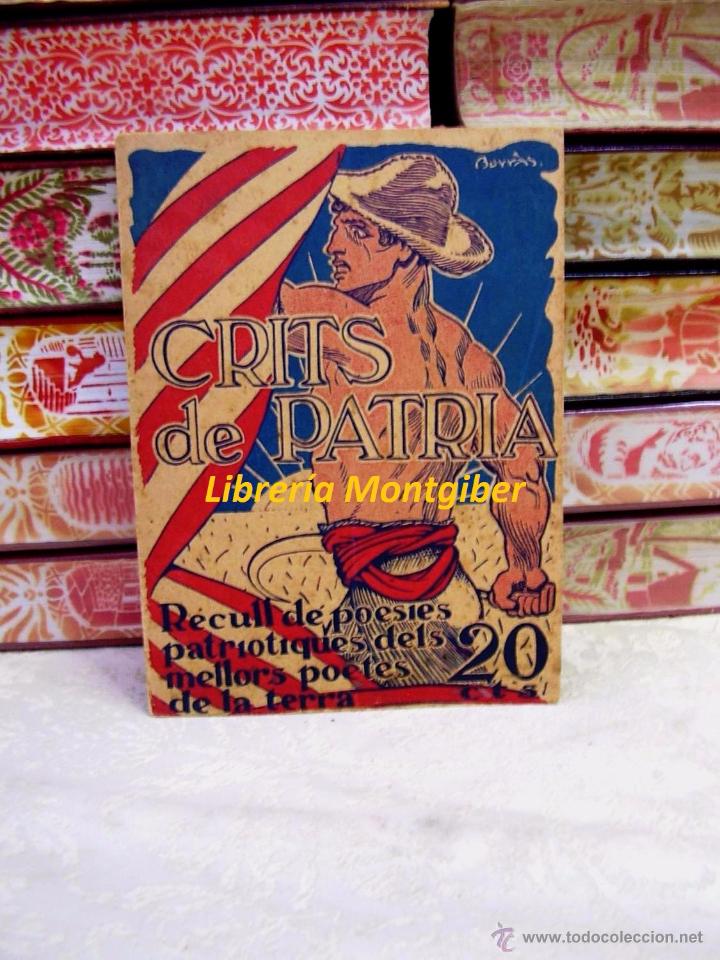 Libros antiguos: CRITS DE PATRIA .   Recull de poesies patriotiques dels mellors poetes de la terra .
