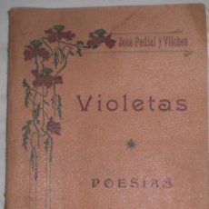 Libros antiguos: VIOLETAS, POESIAS,JOSE PADIAL Y VILCHES,1916 FIRMADA POR AUTOR. ZXY. Lote 51218977