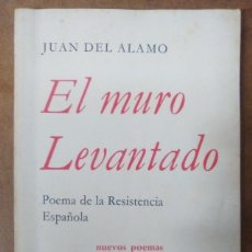 Libros antiguos: EL MURO LEVANTADO, POEMA DE LA RESISTENCIA ESPAÑOLA (JUAN DEL ALAMO) - ED. ISLAND 