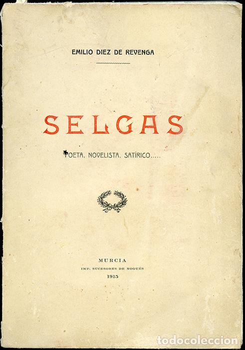 Libros antiguos: Emilio Diez de Revenga: Estudio sobre Selgas. Poeta, novelista, sat&iacute;rico... Murcia, 1915, 120 pp.