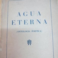 Libros antiguos: AGUA ETERNA ANTOLOGÍA POETICA EDIT LOS TALLERES DE HIJOS DE FRANCISCO NUÑEZ AÑO 1948