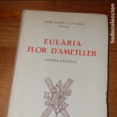Libros antiguos: EULÀRIA, FLOR D'AMETLLER. POEMA ESCÈNIC. JOAN PUNTÍ I COLLEL. 1936 (CATALÁN). Lote 104732951