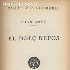 Libros antiguos: EL DOLÇ REPÒS / JOAN ARÚS. BCN : CATALONIA, 192?. 18X12 CM. 217 P.. Lote 107332975