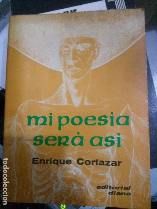 Libros antiguos: mi poesia ser&aacute; as&iacute; por enrique cortazar, editorial diana.