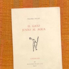 Libros antiguos: EL GATO JUNTO AL AGUA. PALOMA PALAO(9€)