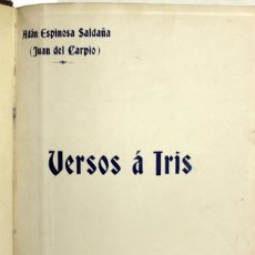 Libros antiguos: VERSOS Á IRIS. - ESPINOSA SALDAÑA, ADÁN [JUAN DEL CARPIO.] - LIMA, 1911.
