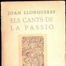 Libros antiguos: JOAN LLONGUERES : ELS CANTS DE LA PASSIÓ (1928)