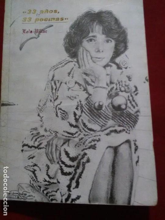 Libros antiguos: Lola Villar 33 a&ntilde;os 33 poesias .obra firmada por la autora dedicada ver foto
