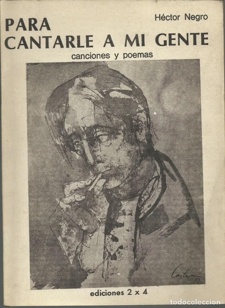 Libros antiguos: H&eacute;ctor Negro. Para cantarle a mi gente.Buenos Aires 1979