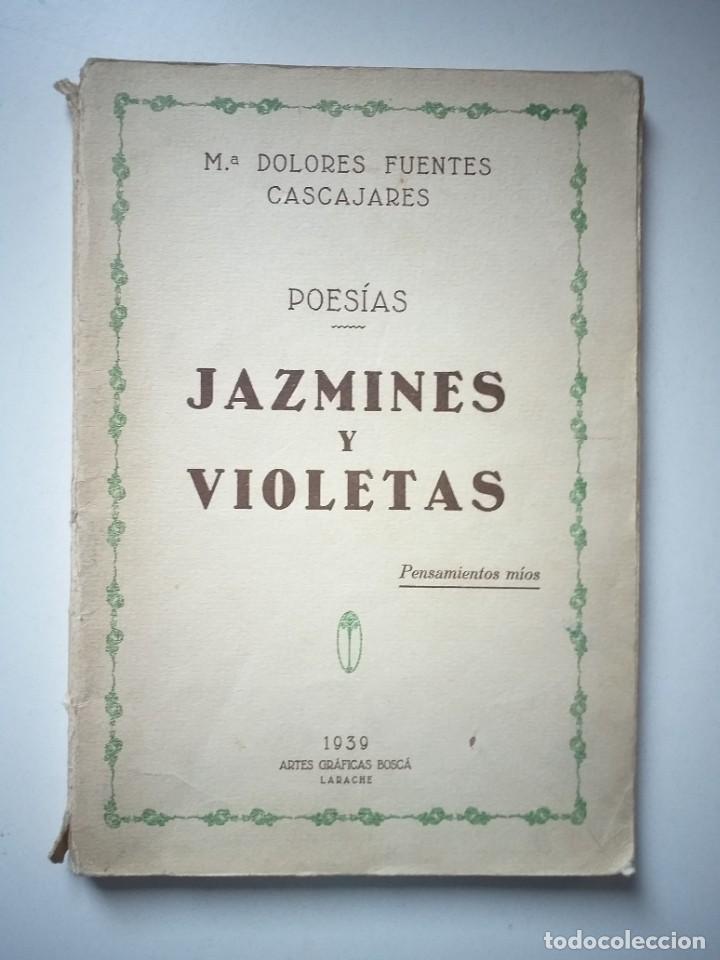 Libros antiguos: POESIAS - JAZMINES Y VIOLETAS - M&ordf; DOLORES FUENTES CASCAJARES - 1939